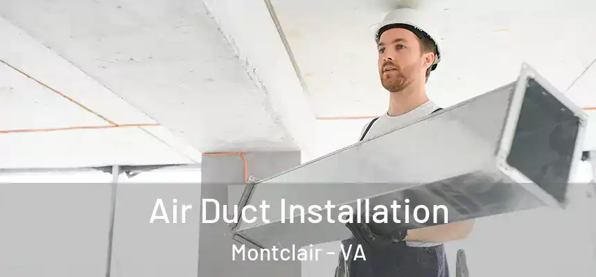 Air Duct Installation Montclair - VA