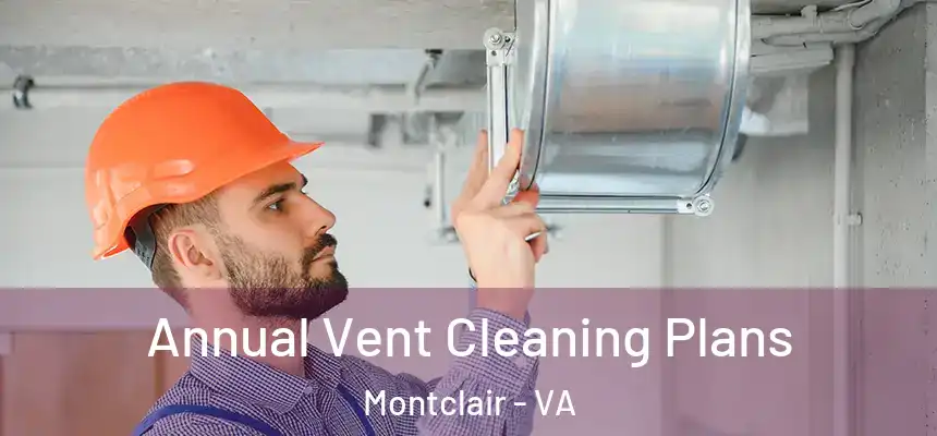 Annual Vent Cleaning Plans Montclair - VA