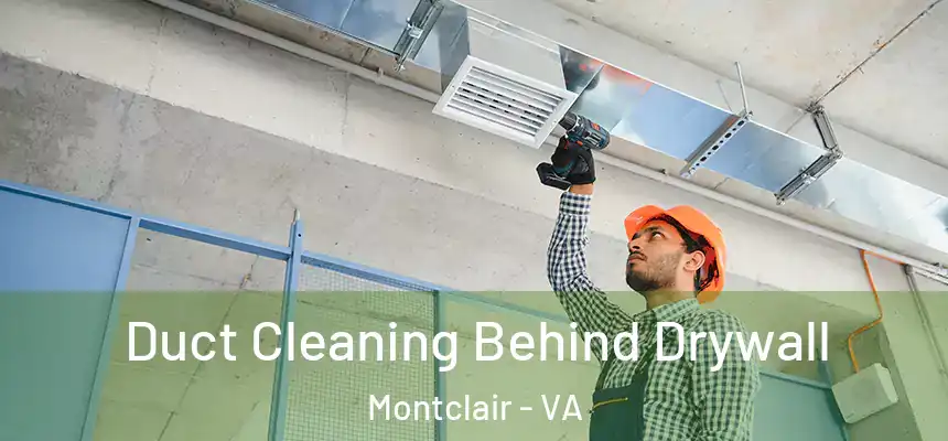 Duct Cleaning Behind Drywall Montclair - VA