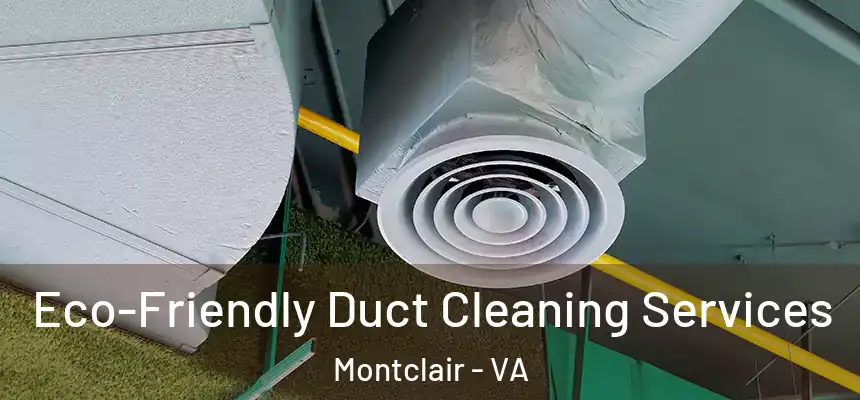  Eco-Friendly Duct Cleaning Services Montclair - VA
