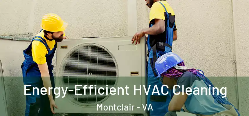 Energy-Efficient HVAC Cleaning Montclair - VA