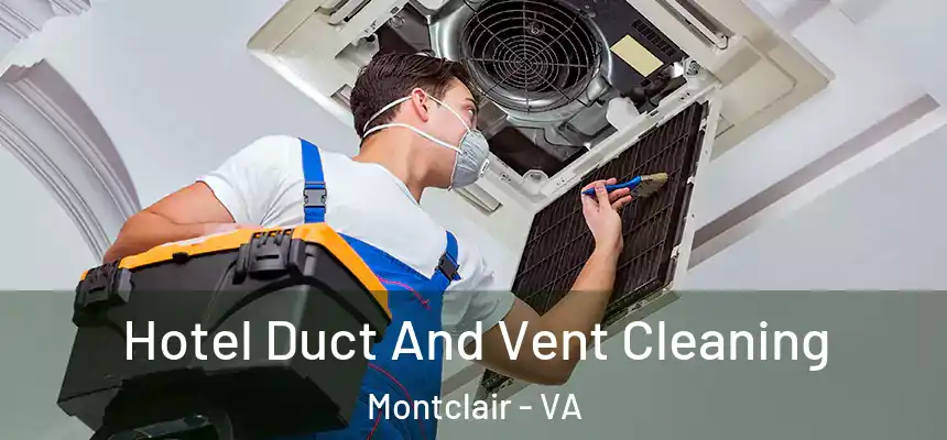 Hotel Duct And Vent Cleaning Montclair - VA