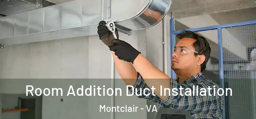 Room Addition Duct Installation Montclair - VA